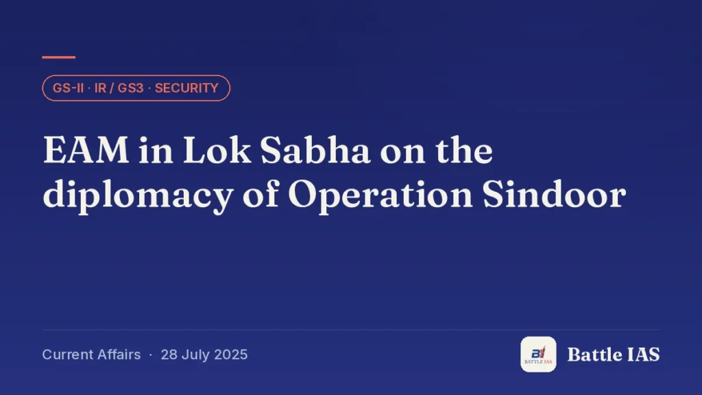 Battle IAS current affairs title card: EAM in Lok Sabha on the diplomacy of Operation Sindoor (GS2 · IR / GS3 · Security, 28 July 2025)