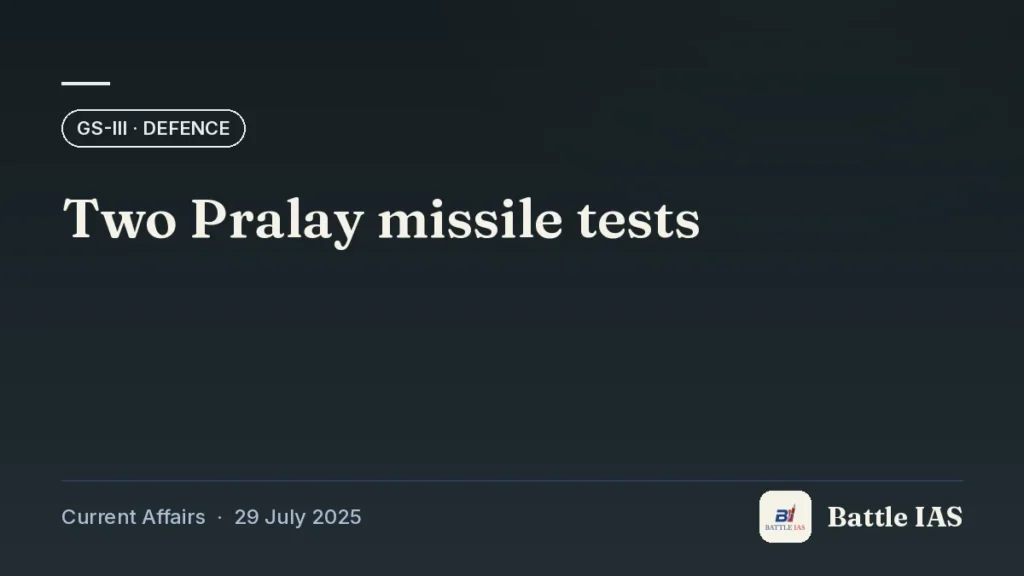 Battle IAS current affairs title card: Two Pralay missile tests (GS3 · Defence, 29 July 2025)