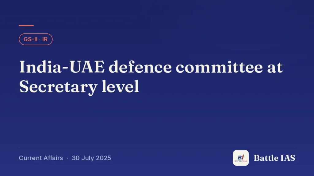 Battle IAS current affairs title card: India-UAE defence committee at Secretary level (GS2 · IR, 30 July 2025)