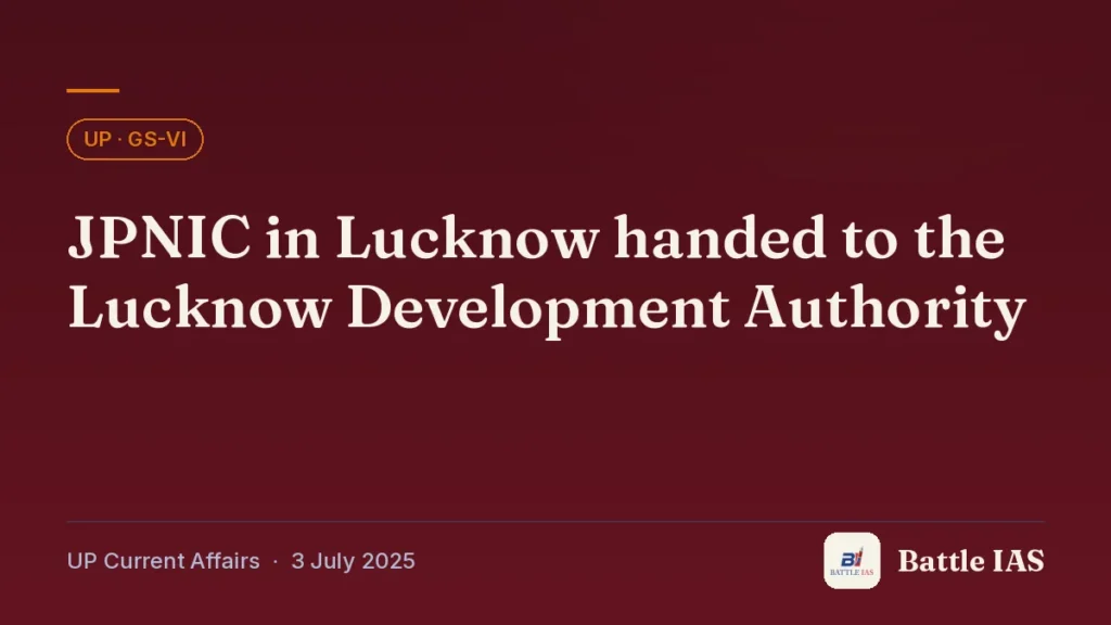 Battle IAS UP current affairs title card: JPNIC in Lucknow handed to the Lucknow Development Authority (, 3 July 2025)