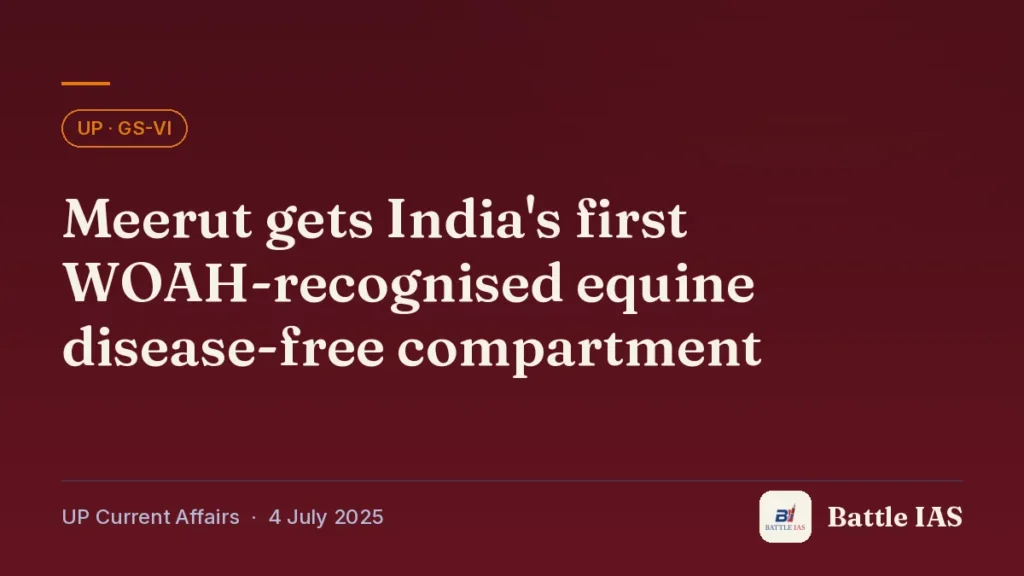 Battle IAS UP current affairs title card: Meerut gets India's first WOAH-recognised equine disease-free compartment (, 4 July 2025)