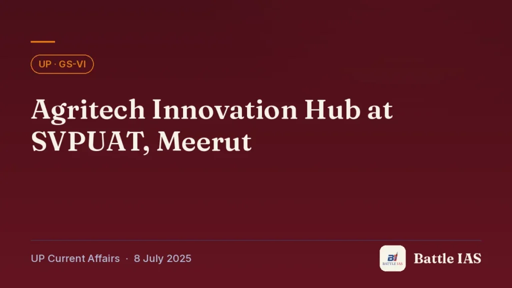 Battle IAS UP current affairs title card: Agritech Innovation Hub at SVPUAT, Meerut (, 8 July 2025)
