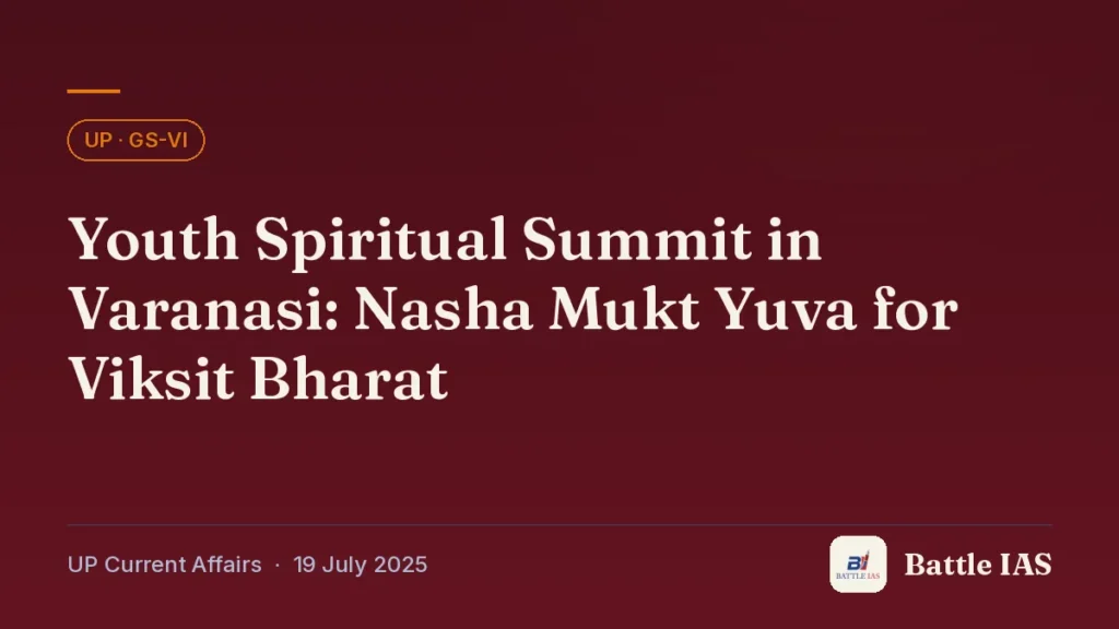 Battle IAS UP current affairs title card: Youth Spiritual Summit in Varanasi: Nasha Mukt Yuva for Viksit Bharat (, 19 July 2025)