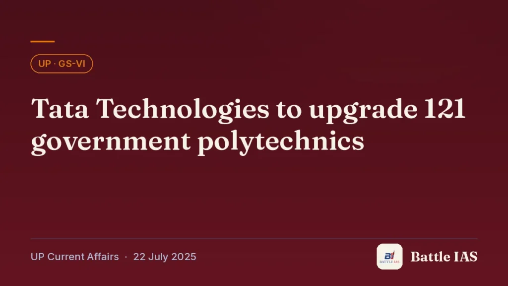 Battle IAS UP current affairs title card: Tata Technologies to upgrade 121 government polytechnics (, 22 July 2025)