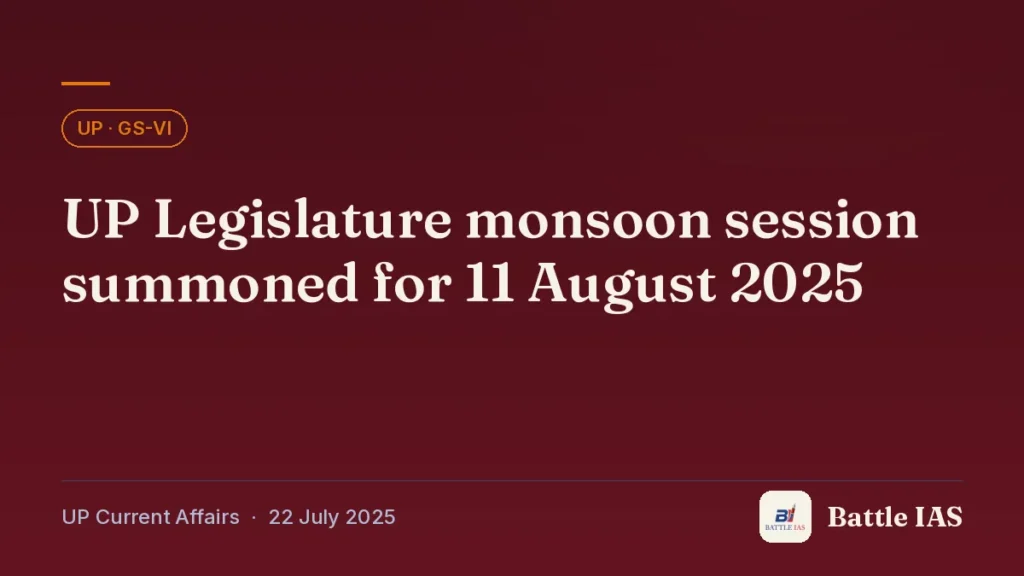 Battle IAS UP current affairs title card: UP Legislature monsoon session summoned for 11 August 2025 (, 22 July 2025)