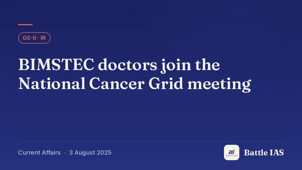 Battle IAS current affairs title card: BIMSTEC doctors join the National Cancer Grid meeting (GS2 · IR, 3 August 2025)