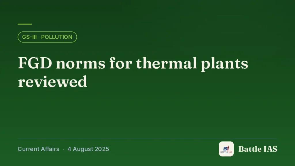 Battle IAS current affairs title card: FGD norms for thermal plants reviewed (GS3 · Pollution, 4 August 2025)