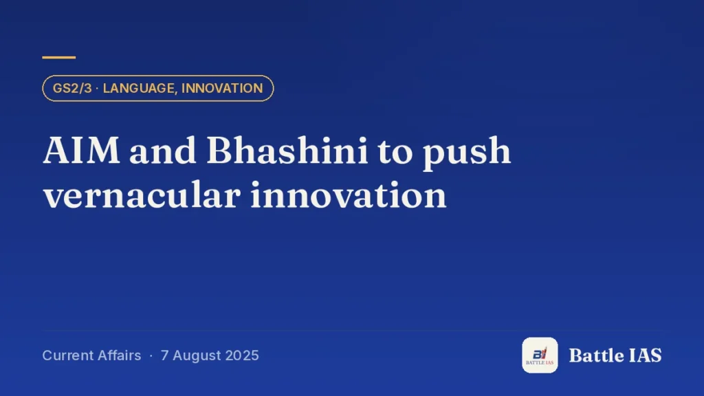 Battle IAS current affairs title card: AIM and Bhashini to push vernacular innovation (GS2/3 · Language, Innovation, 7 August 2025)