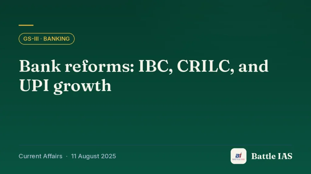 Battle IAS current affairs title card: Bank reforms: IBC, CRILC, and UPI growth (GS3 · Banking, 11 August 2025)