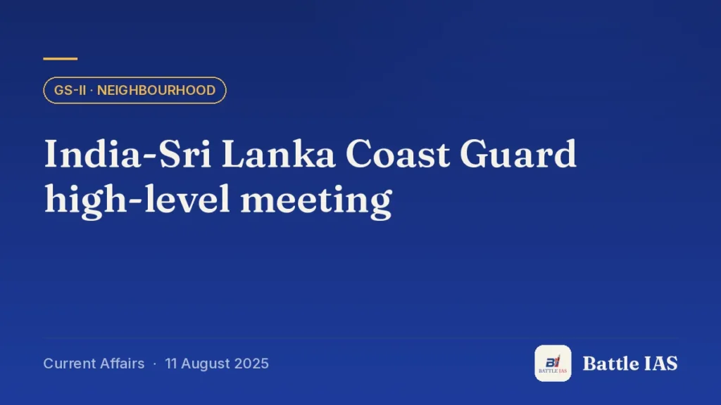 Battle IAS current affairs title card: India-Sri Lanka Coast Guard high-level meeting (GS2 · Neighbourhood, 11 August 2025)