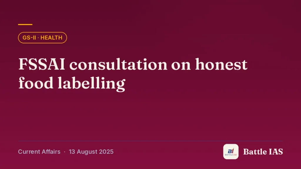 Battle IAS current affairs title card: FSSAI consultation on honest food labelling (GS2 · Health, 13 August 2025)