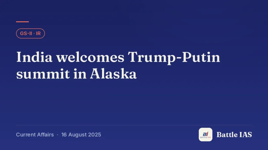 Battle IAS current affairs title card: India welcomes Trump-Putin summit in Alaska (GS2 · IR, 16 August 2025)