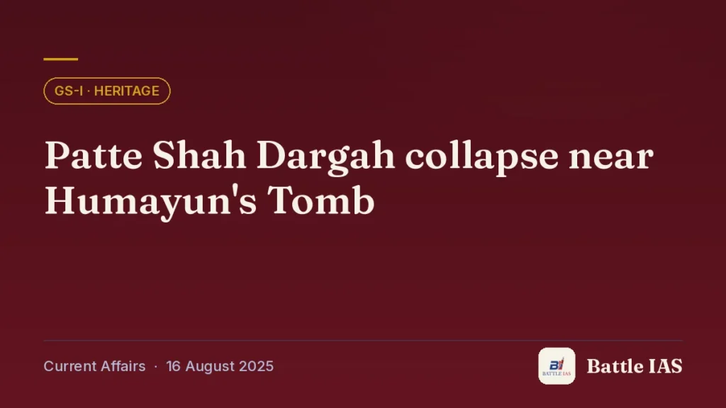 Battle IAS current affairs title card: Patte Shah Dargah collapse near Humayun's Tomb (GS1 · Heritage, 16 August 2025)