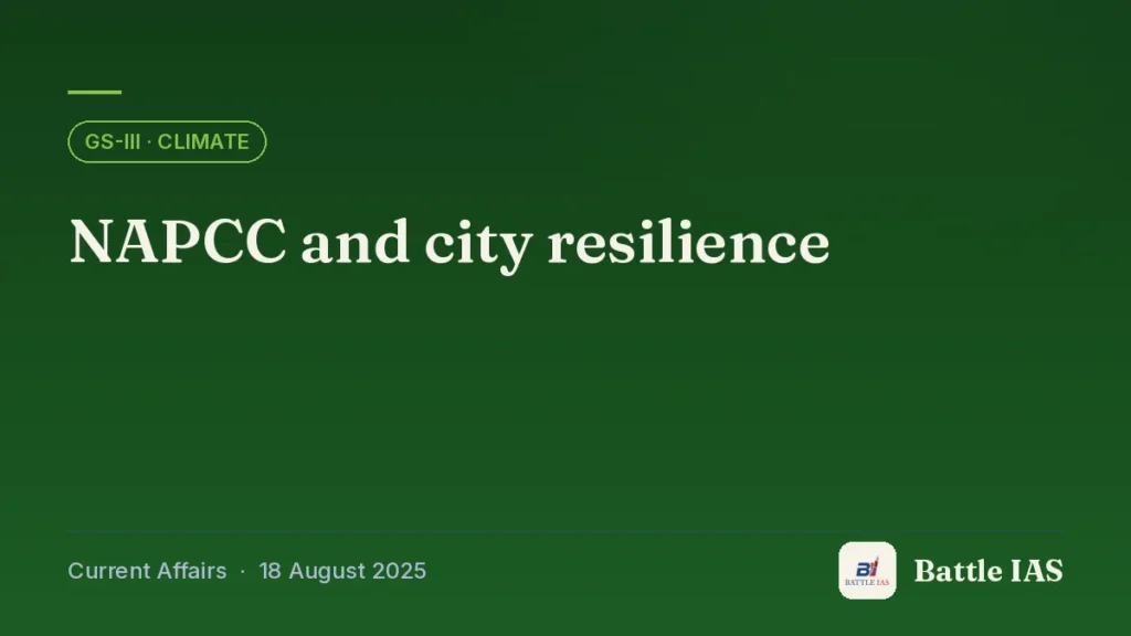 Battle IAS current affairs title card: NAPCC and city resilience (GS3 · Climate, 18 August 2025)
