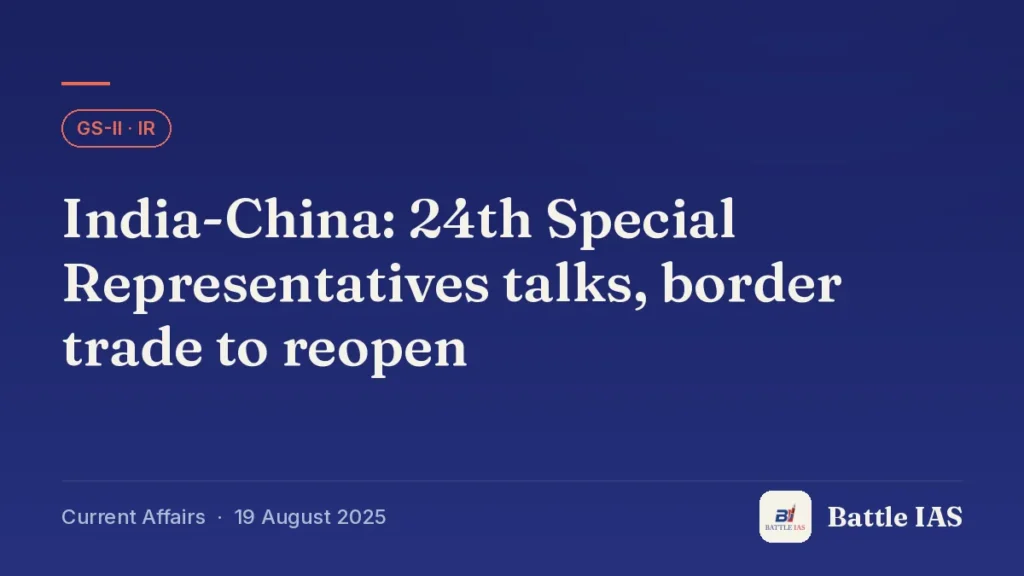 Battle IAS current affairs title card: India-China: 24th Special Representatives talks, border trade to reopen (GS2 · IR, 19 August 2025)