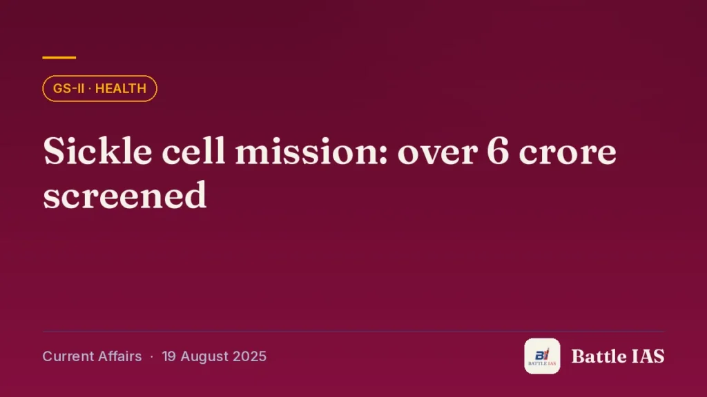 Battle IAS current affairs title card: Sickle cell mission: over 6 crore screened (GS2 · Health, 19 August 2025)