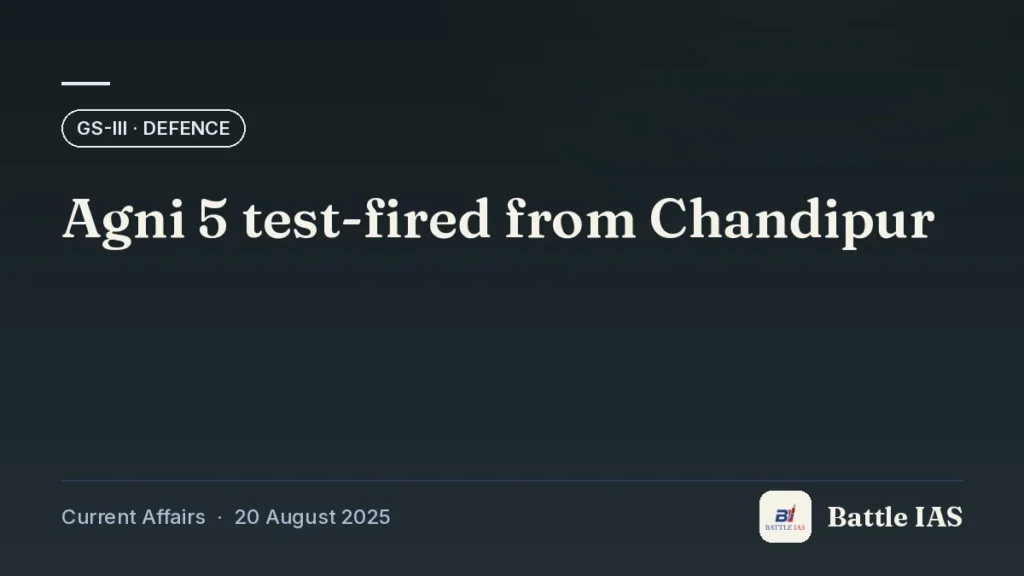 Battle IAS current affairs title card: Agni 5 test-fired from Chandipur (GS3 · Defence, 20 August 2025)