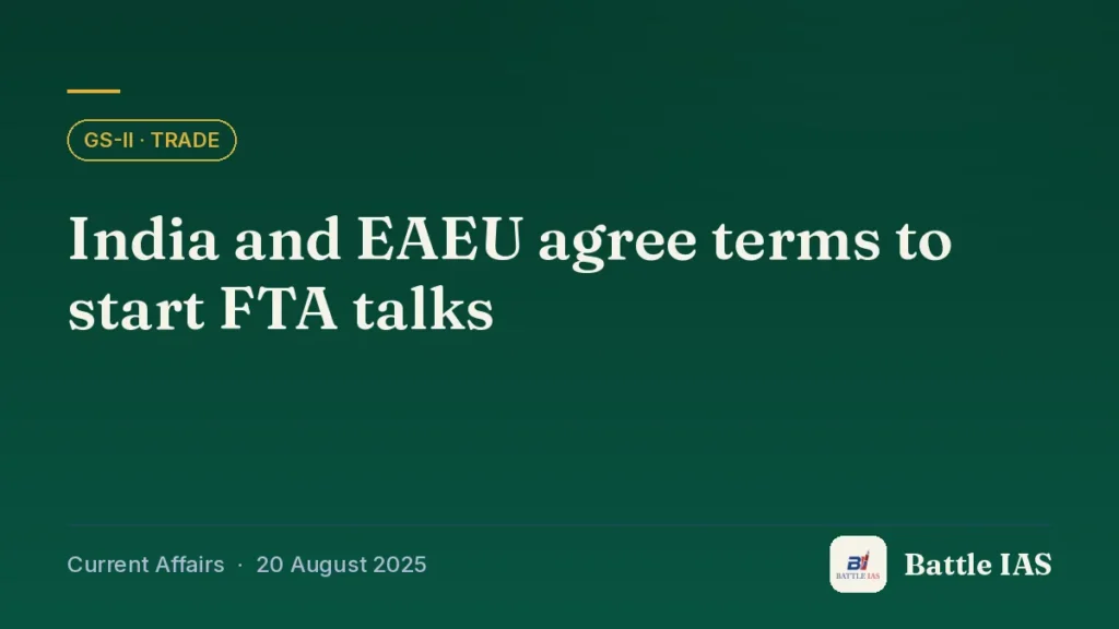 Battle IAS current affairs title card: India and EAEU agree terms to start FTA talks (GS2 · Trade, 20 August 2025)
