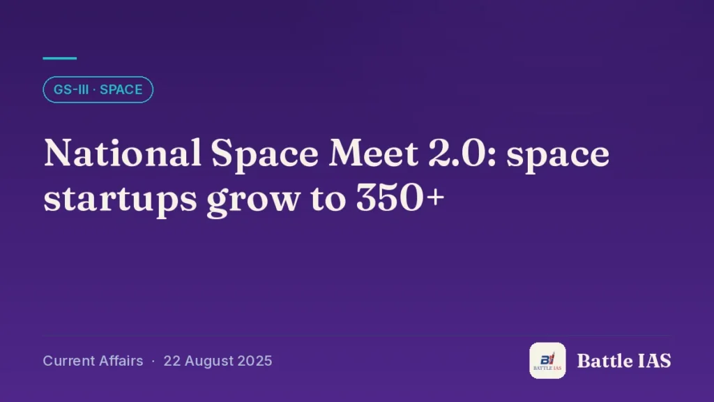 Battle IAS current affairs title card: National Space Meet 2.0: space startups grow to 350+ (GS3 · Space, 22 August 2025)