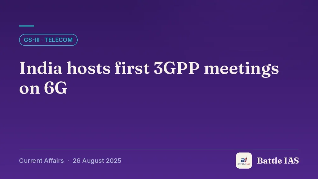 Battle IAS current affairs title card: India hosts first 3GPP meetings on 6G (GS3 · Telecom, 26 August 2025)