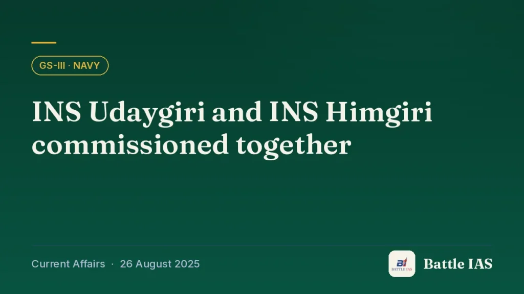 Battle IAS current affairs title card: INS Udaygiri and INS Himgiri commissioned together (GS3 · Navy, 26 August 2025)