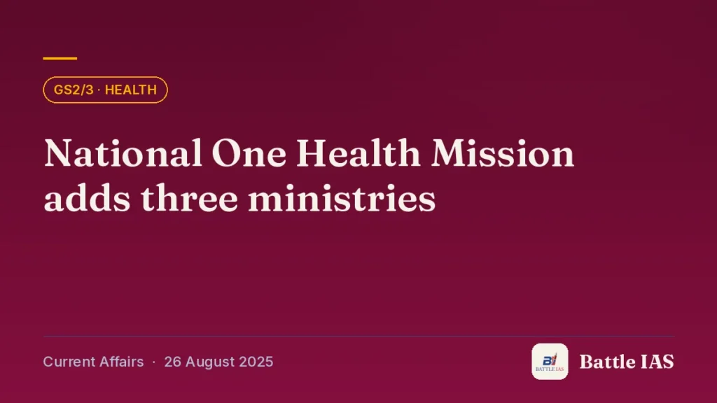 Battle IAS current affairs title card: National One Health Mission adds three ministries (GS2/3 · Health, 26 August 2025)