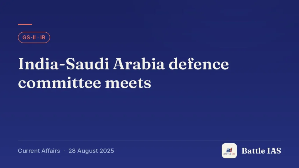 Battle IAS current affairs title card: India-Saudi Arabia defence committee meets (GS2 · IR, 28 August 2025)