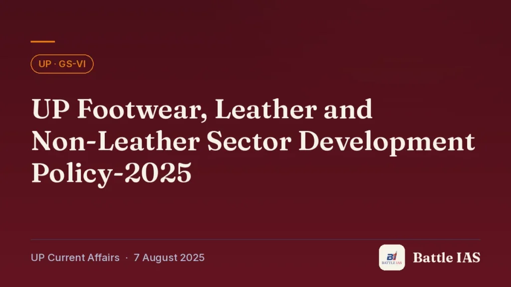 Battle IAS UP current affairs title card: UP Footwear, Leather and Non-Leather Sector Development Policy-2025 (, 7 August 2025)