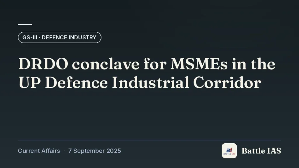 Battle IAS current affairs title card: DRDO conclave for MSMEs in the UP Defence Industrial Corridor (GS3 · Defence industry, 7 September 2025)