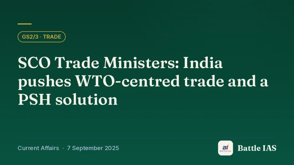 Battle IAS current affairs title card: SCO Trade Ministers: India pushes WTO-centred trade and a PSH solution (GS2/3 · Trade, 7 September 2025)