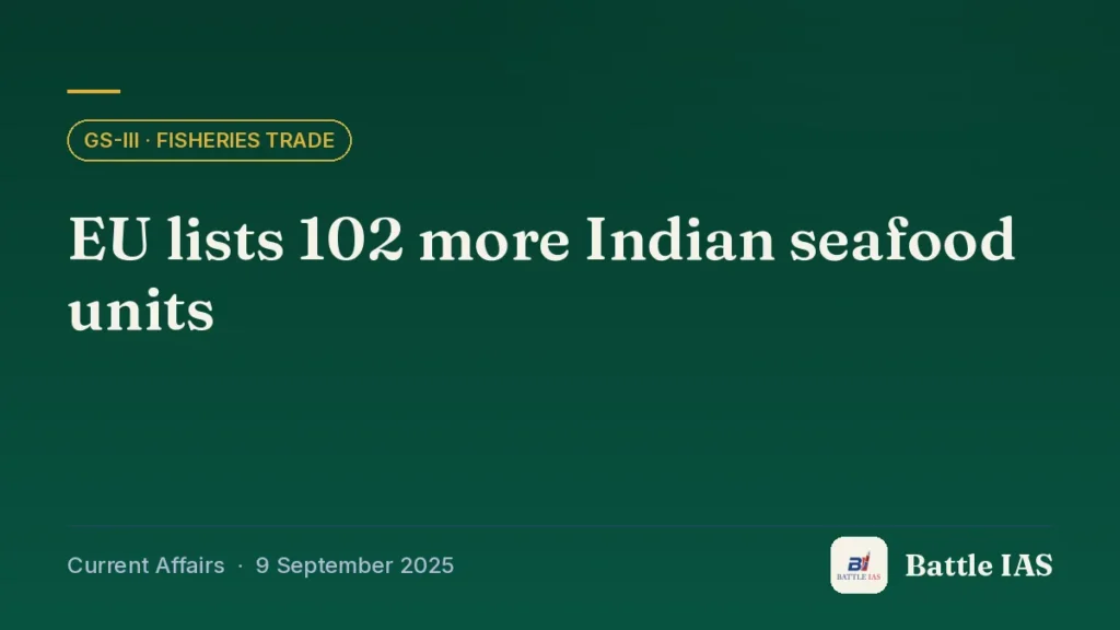 Battle IAS current affairs title card: EU lists 102 more Indian seafood units (GS3 · Fisheries trade, 9 September 2025)