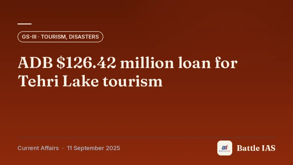Battle IAS current affairs title card: ADB $126.42 million loan for Tehri Lake tourism (GS3 · Tourism, Disasters, 11 September 2025)