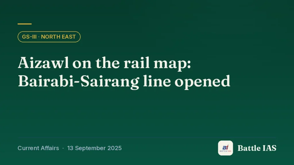 Battle IAS current affairs title card: Aizawl on the rail map: Bairabi-Sairang line opened (GS3 · North East, 13 September 2025)