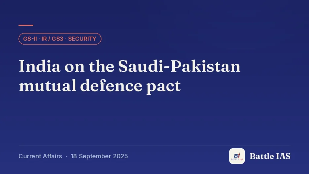 Battle IAS current affairs title card: India on the Saudi-Pakistan mutual defence pact (GS2 · IR / GS3 · Security, 18 September 2025)