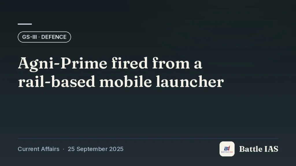 Battle IAS current affairs title card: Agni-Prime fired from a rail-based mobile launcher (GS3 · Defence, 25 September 2025)