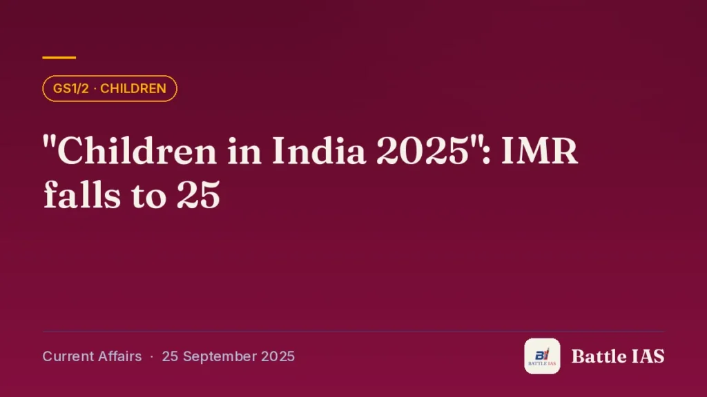 Battle IAS current affairs title card: "Children in India 2025": IMR falls to 25 (GS1/2 · Children, 25 September 2025)