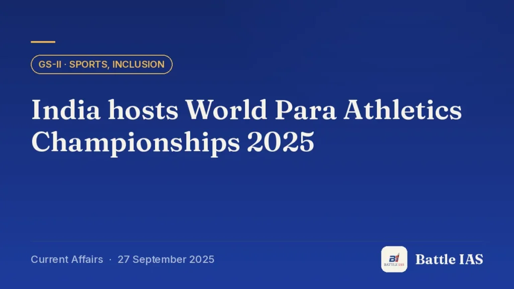 Battle IAS current affairs title card: India hosts World Para Athletics Championships 2025 (GS2 · Sports, Inclusion, 27 September 2025)