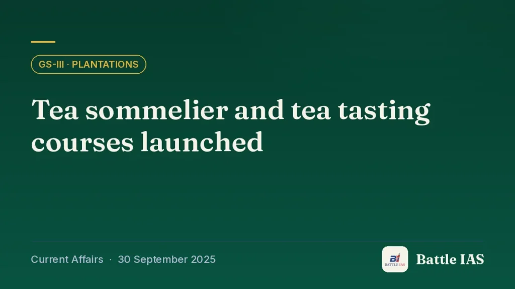 Battle IAS current affairs title card: Tea sommelier and tea tasting courses launched (GS3 · Plantations, 30 September 2025)