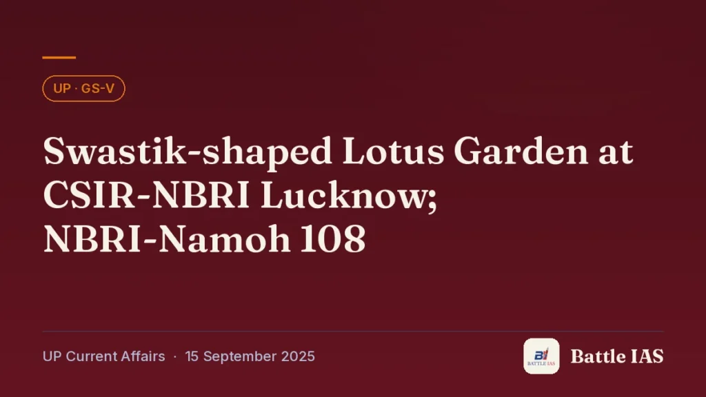 Battle IAS UP current affairs title card: Swastik-shaped Lotus Garden at CSIR-NBRI Lucknow; NBRI-Namoh 108 (, 15 September 2025)
