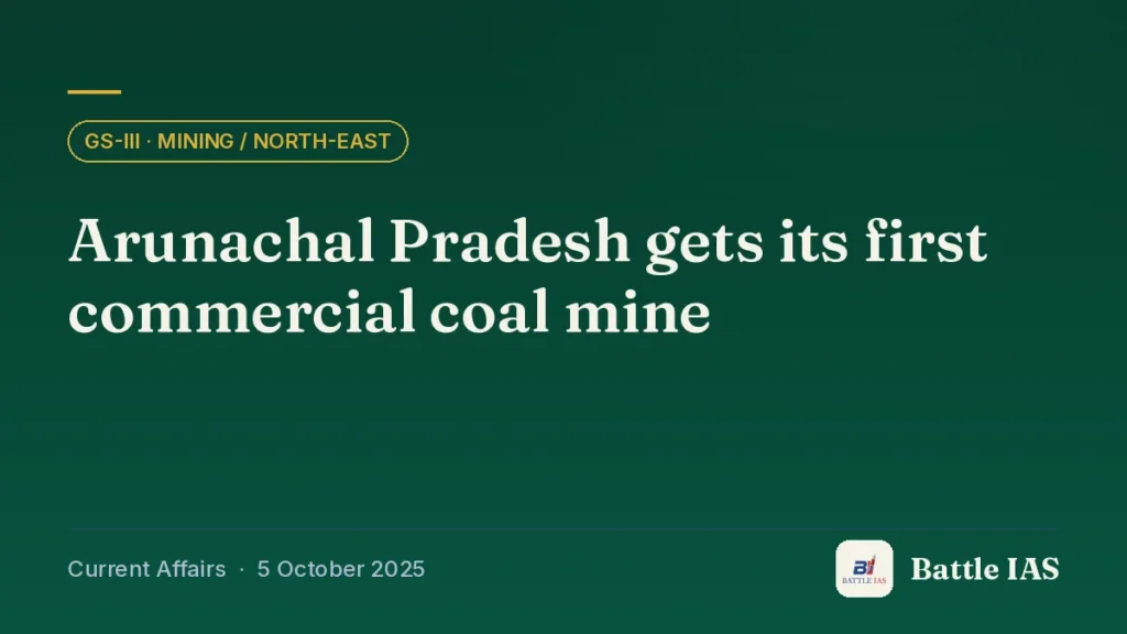 Battle IAS current affairs title card: Arunachal Pradesh gets its first commercial coal mine (GS3 · Mining / North-East, 5 October 2025)