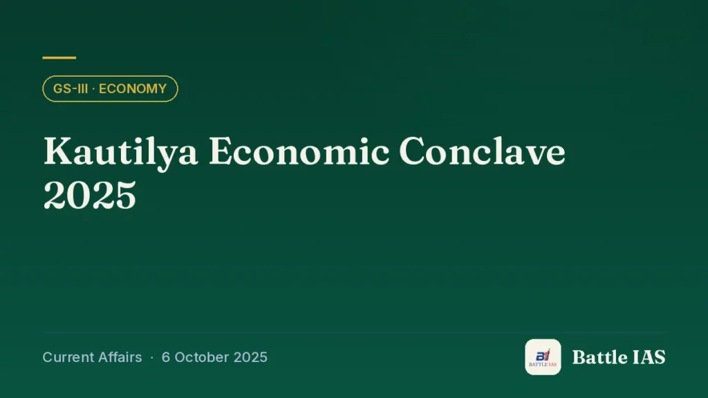 Battle IAS current affairs title card: Kautilya Economic Conclave 2025 (GS3 · Economy, 6 October 2025)