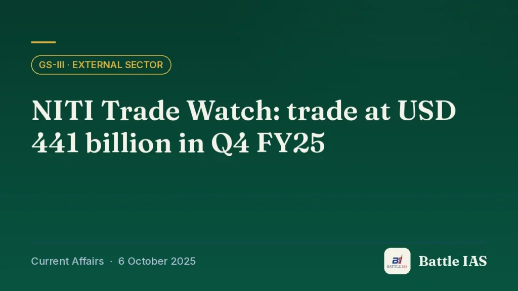 Battle IAS current affairs title card: NITI Trade Watch: trade at USD 441 billion in Q4 FY25 (GS3 · External sector, 6 October 2025)