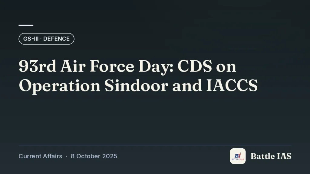 Battle IAS current affairs title card: 93rd Air Force Day: CDS on Operation Sindoor and IACCS (GS3 · Defence, 8 October 2025)