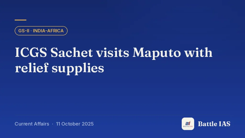 Battle IAS current affairs title card: ICGS Sachet visits Maputo with relief supplies (GS2 · India-Africa, 11 October 2025)