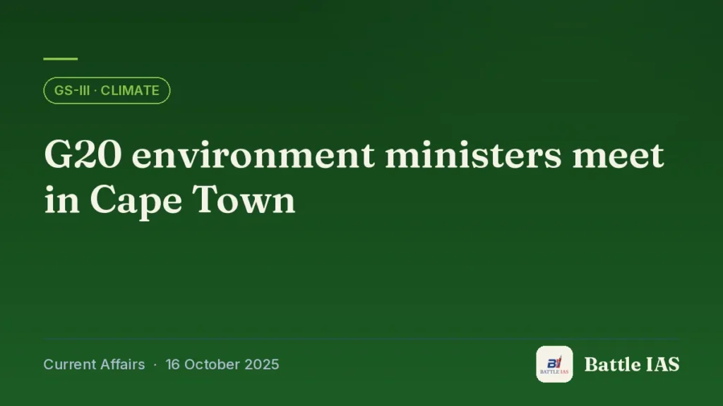 Battle IAS current affairs title card: G20 environment ministers meet in Cape Town (GS3 · Climate, 16 October 2025)