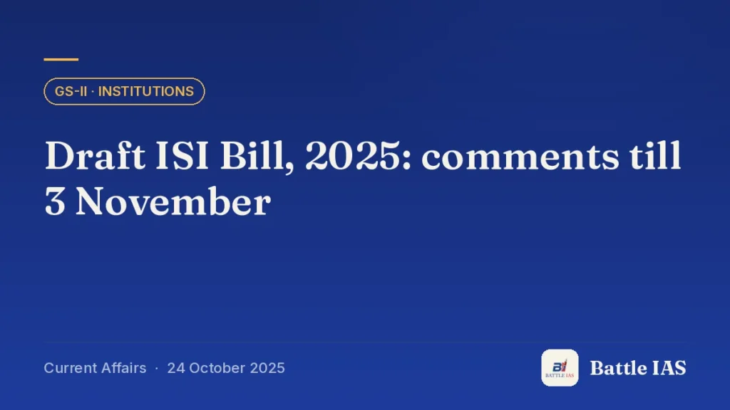 Battle IAS current affairs title card: Draft ISI Bill, 2025: comments till 3 November (GS2 · Institutions, 24 October 2025)