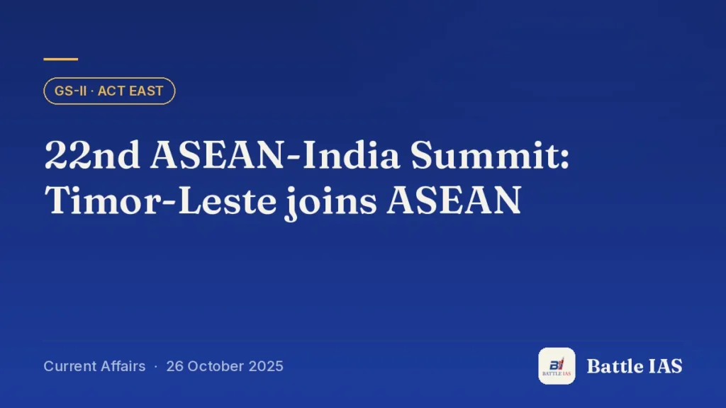 Battle IAS current affairs title card: 22nd ASEAN-India Summit: Timor-Leste joins ASEAN (GS2 · Act East, 26 October 2025)
