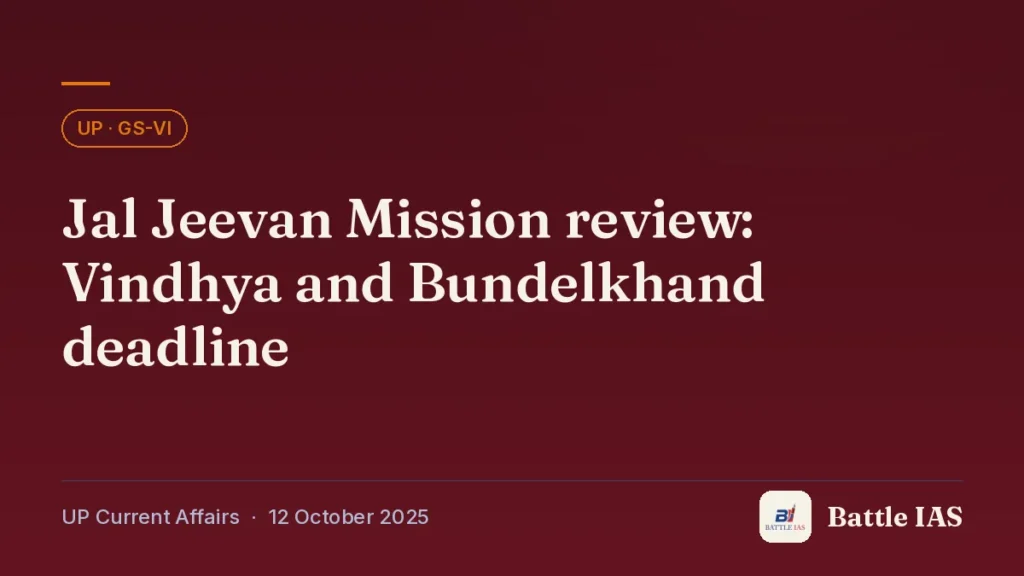 Battle IAS UP current affairs title card: Jal Jeevan Mission review: Vindhya and Bundelkhand deadline (, 12 October 2025)