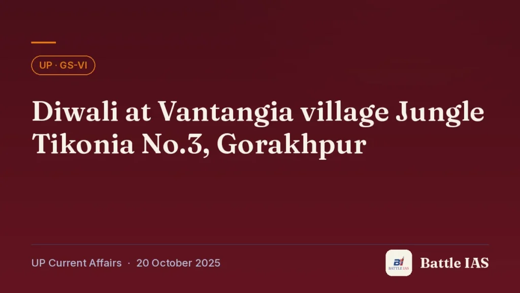 Battle IAS UP current affairs title card: Diwali at Vantangia village Jungle Tikonia No.3, Gorakhpur (, 20 October 2025)