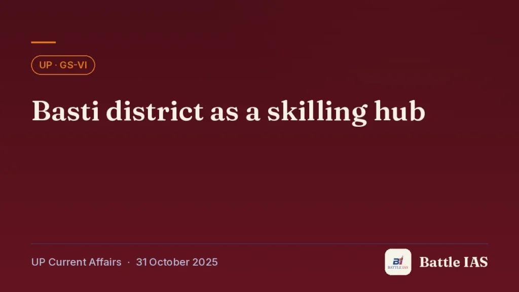 Battle IAS UP current affairs title card: Basti district as a skilling hub (, 31 October 2025)